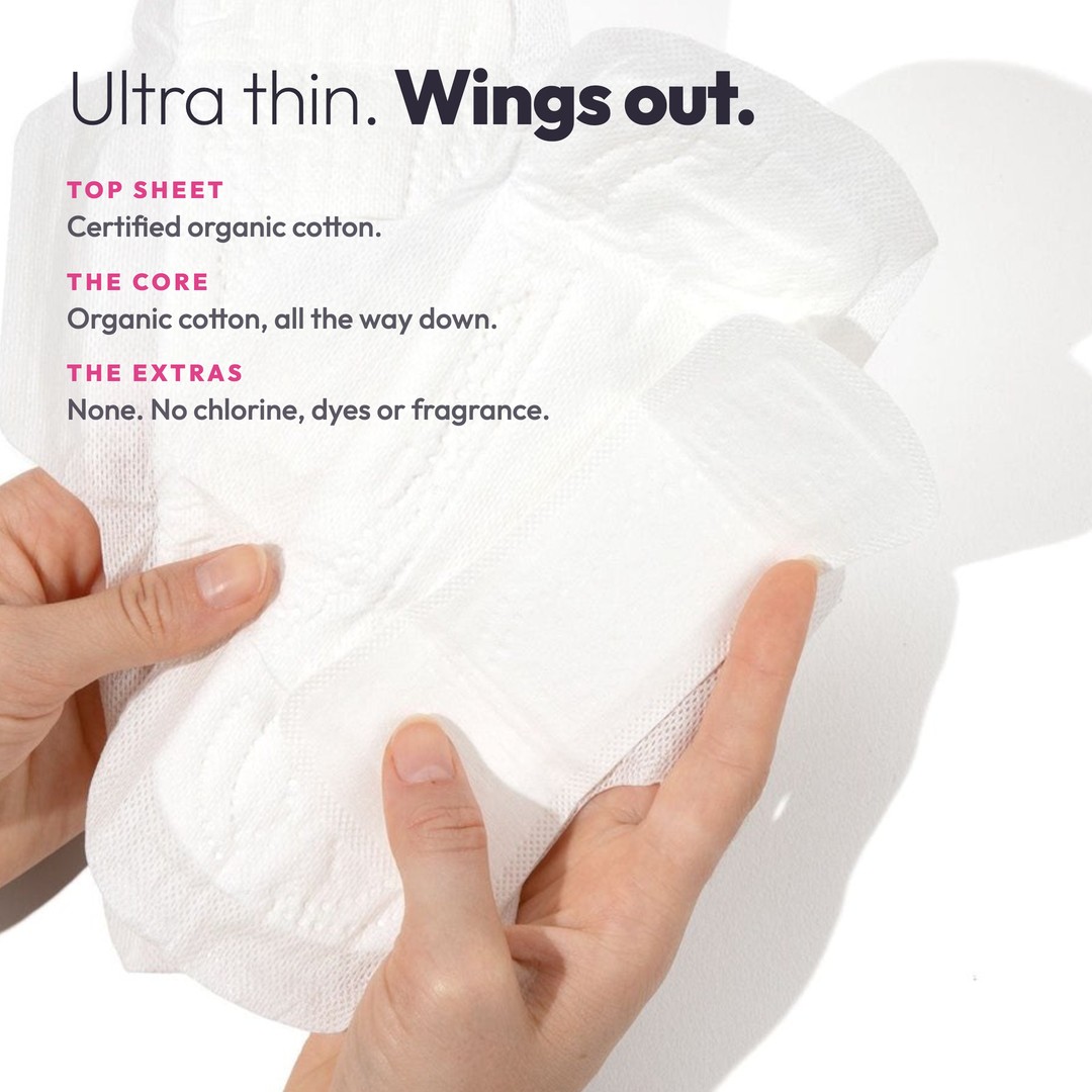 Ultra thin, wings out: top sheet and core certified organic cotton, no chlorine, dyes or fragrance